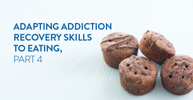 adaptingaddictionrecoveryskills-eating-part-4